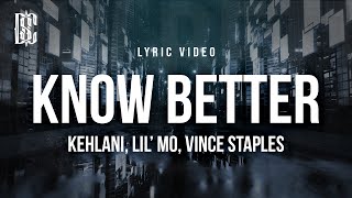 Kehlani feat Lil Mo Vince Staples  Know Better  Lyrics [upl. by Aia]