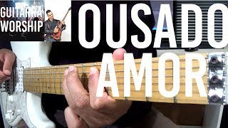 Ousado Amor  Guitarra  Shekinah Worship [upl. by Gorlin]