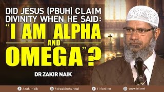 DID JESUS PBUH CLAIM DIVINITY WHEN HE SAID quotI AM ALPHA AND OMEGAquot  DR ZAKIR NAIK [upl. by Giulia]