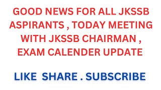 GOOD NEWS FOR ALLJKSSB ASPIRANTSTODAY MEETING WITH JKSSB CHAIRMANEXAM CALENDER UPDATE [upl. by Alusru]