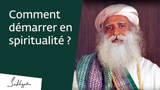 Où commencer son chemin spirituel   Sadhguru Français [upl. by Aihsenrad253]