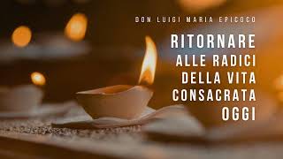 Don Luigi Maria Epicoco Ritornare alle radici della vita consacrata oggi [upl. by Anilesor150]