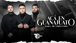 Aca En Guanajuato  Marca MP Video Letra [upl. by Rinum]