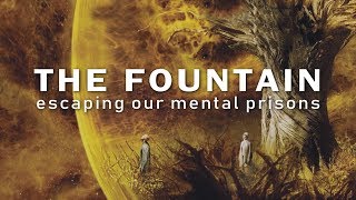 The Philosophy of The Fountain – Escaping Our Mental Prisons [upl. by Coppola]