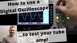 How to use a Digital Oscilloscopeto test your tube amp AT THE BENCH [upl. by Jessie813]