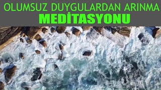 Olumsuz Duygulardan Arınma Meditasyonu I Pozitif Düşünce I Rahatlama Gevşeme ve Dinlenme Serisi 04 [upl. by Aplihs]