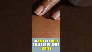 Do Hair and Nails Really Grow After Death [upl. by Gettings805]