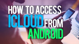 How to Access Apple iCloud from Android [upl. by Kordula744]