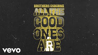 Brothers Osborne  All The Good Ones Are Official Audio Video [upl. by Charity]