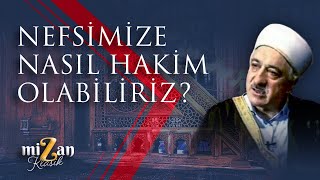 Nefsimize nasıl hakim olabiliriz  M Fethullah Gülen Hocaefendi [upl. by Eidod446]