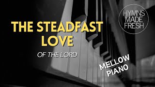 The Steadfast Love of the Lord  PIANO Instrumental KARAOKE [upl. by Artkele]