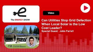 The Energy Show Can Utilities Stop Grid Defection When Local Solar is the Low Cost Leader [upl. by Esyned327]