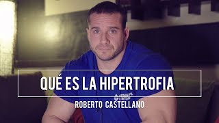 ¿QUÉ ES LA HIPERTROFIA Y CÓMO CONSEGUIRLA  Roberto Castellano [upl. by Preiser612]