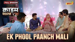 Ek Phool Paanch Mali  Crime Files  FULL EPISODE  नई कहानी  Ravi Kishan  Ishara [upl. by Giraldo]