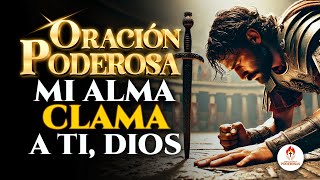 ORACIÓN PODEROSA  MI ALMA CLAMA A TI DIOS [upl. by Arramas]