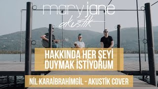 Mary Jane  Hakkında Her Şeyi Duymak İstiyorum  Akustik Nil Karaibrahimgil Cover [upl. by Labinnah]