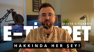 E Ticaret Hakkında Her Şey 2024Te E Ticarete Başlayın [upl. by Dewhirst]