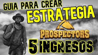 ESTRATEGIA 💰 PROSPECTORS 💰  COMO GANAR 5 INGRESOS  tutorial para crear estrategia [upl. by Lars]