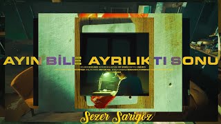 Sezer Sarıgöz  Ayın Bile Ayrılıktı Sonu [upl. by Apul]