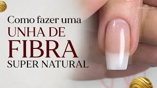 COMO FAZER UNHA DE FIBRA COM NATURALIDADE  PASSO A PASSO [upl. by Servais]