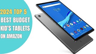 ✅ TOP 5 BEST BUDGET KIDS TABLETS ON AMAZON IN 2024 [upl. by Hogle]