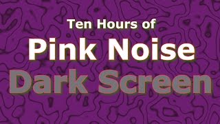 Pink Noise Ten Hours  The Classic Now in Dark Screen [upl. by Kozloski]