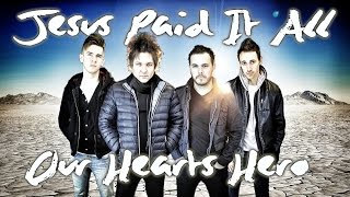 Jesus Paid It All by Our Hearts Hero [upl. by Sallad]