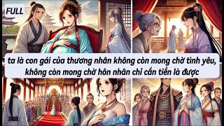 FULL  Ta Là Con gái của thương nhân không còn mong chờ tình yêu chỉ cần tiền là được [upl. by Sheree]