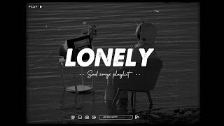 Lonely 😥 Depressing Songs Playlist 2023 That Will Make You Cry 💔 Sad songs for broken hearts [upl. by Herm814]