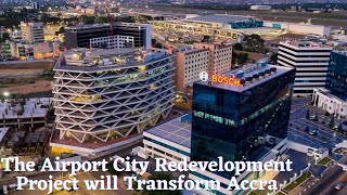 The Airport City Redevelopment Project In Accra Ghana will commence soon [upl. by Westmoreland301]