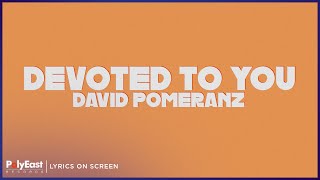 David Pomeranz  Devoted To You Lyrics on Screen [upl. by Peddada]