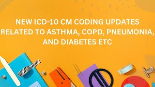 NEW ICD10 CM CODING UPDATES OF ASTHMA COPD PNEUMONIA DIABETES ETC [upl. by Boyd]