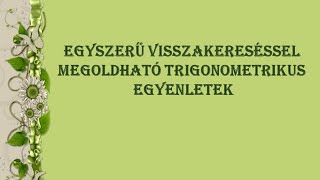 EGYSZERŰ VISSZAKERESÉSSEL MEGOLDHATÓ TRIGONOMETRIKUS EGYENLETEK MEGOLDÁSA [upl. by Siraval]