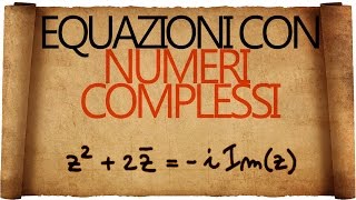 Equazioni con i Numeri Complessi  Seconda Parte [upl. by Trinette968]