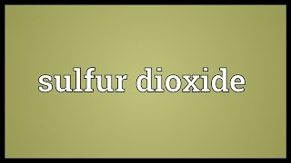 Sulfur dioxide Meaning [upl. by Iznek]