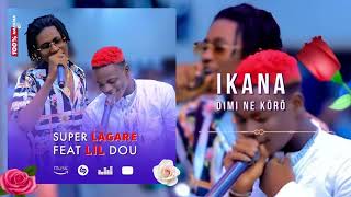 SUPER LAGARE FEAT LIL DOU IKANA DIMI NE KÔRÔ [upl. by Anuahsal297]