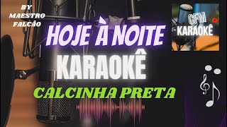 HOJE À NOITE  KARAOKÊ  CALCINHA PRETA [upl. by Schuler]