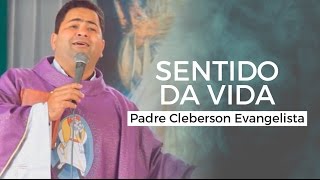 Padre Cleberson Evangelista  Sentido da vida [upl. by Travis]