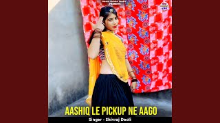 Aashiq Le Pickup Ne Aago [upl. by Einnej]