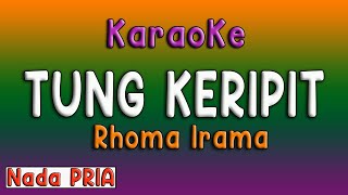 TUNG KERIPIT  KARAOKE RHOMA IRAMA  NADA PRIA [upl. by Atenik]