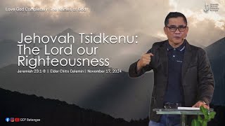 Jehovah Tsidkenu The Lord Our Righteousness  November 17 2024 Elder Chito Celemin [upl. by Thurlow858]