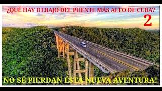 ¿Qué hay debajo del PUENTE MÁS ALTO DE CUBA 2🇨🇺 Nueva aventura ¿Qué nos pasó PUENTE BACUNAYAGUA [upl. by Ordnassela]