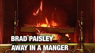 Brad Paisley  Away In A Manger Christmas Fireplace [upl. by Nunnery879]