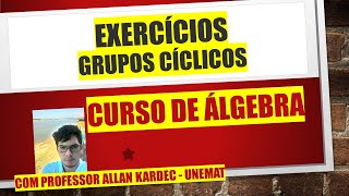 Estruturas Algébricas de Grupos Cíclicos  Exercícios Resolvidos [upl. by Hylton696]