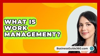 What Is Work Management  BusinessGuide360com [upl. by Timon513]