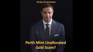 Perth Mint Unallocated Gold Account Scam  Andy Schectman [upl. by Jacobsen694]