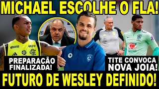 MICHAEL DIZ SIM AO FLAMENGO E TENTA LIBERAÇÃO FUTURO DE WESLEY DEFINIDO TITE CONVOCA JOIA [upl. by Starlin]