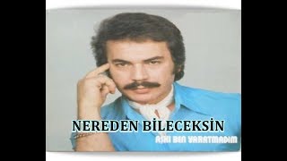 ORHAN GENCEBAY  NEREDEN BİLECEKSİN [upl. by Zweig]