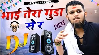 Bhai Tera Gunda  Bhai Tera Gunde Se re Dabke Yo Reh Nahi Sakta  Dj Remix By ankit song 143rdx [upl. by Alidia]