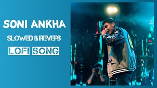 SONI ANKHA  FARDEEN QURESHI ft Taimour Baig  slowed amp reverb  Lofi Song [upl. by Anna-Maria]